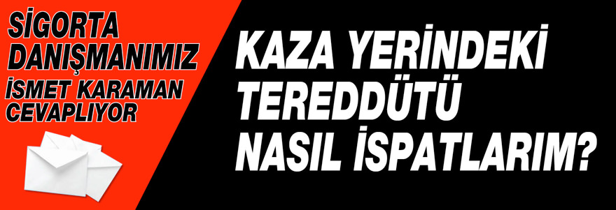 Kaza Yerindeki Tereddütü Nasıl İspatlarım?