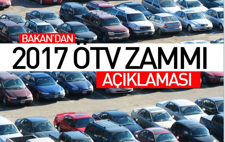 Bakan'dan 2017 ÖTV zammı açıklaması