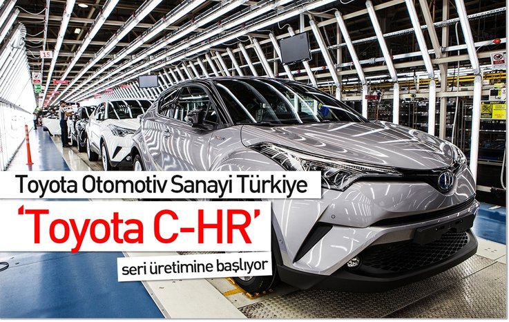 Toyota Otomotiv Sanayi Türkiye ‘Toyota C-HR’ seri üretimine başlıyor