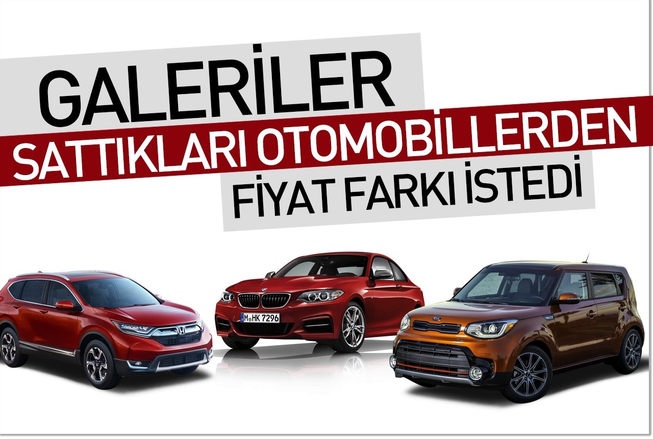 Galeriler sattıkları otomobillerden fiyat farkı istedi