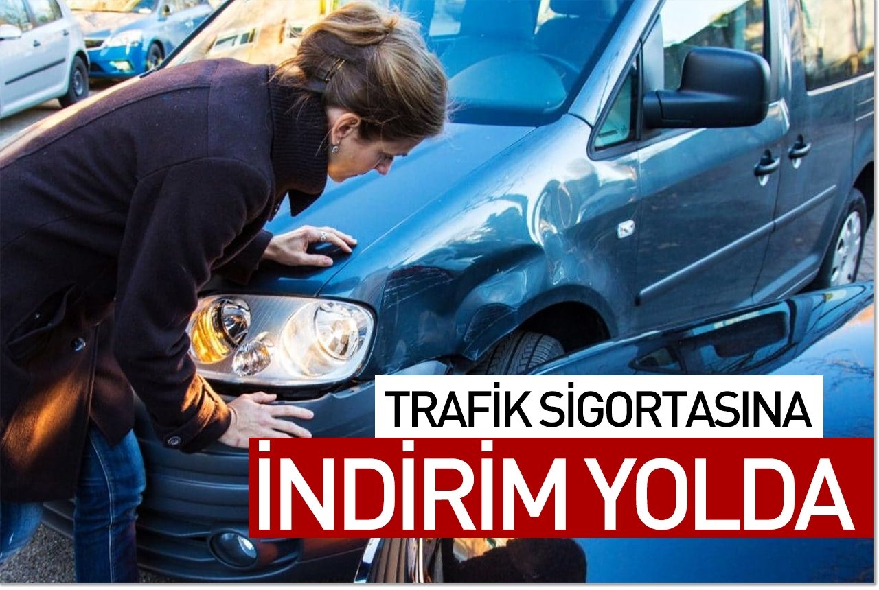 Trafik sigortasına indirim yolda