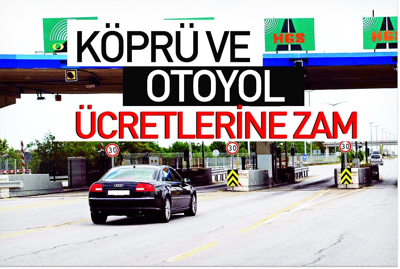 Köprü ve otoyol ücretlerine zam