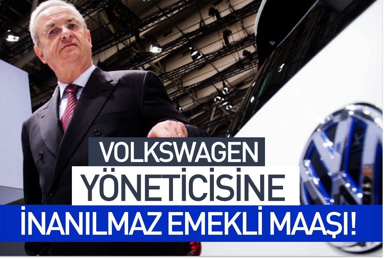 Volkswagen yöneticine inanılmaz emekli maaşı!