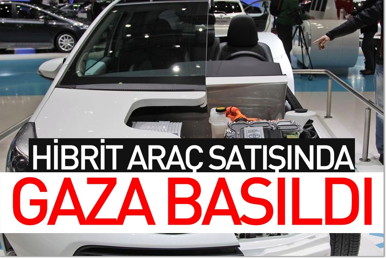 Hibrit araç satışında gaza basıldı