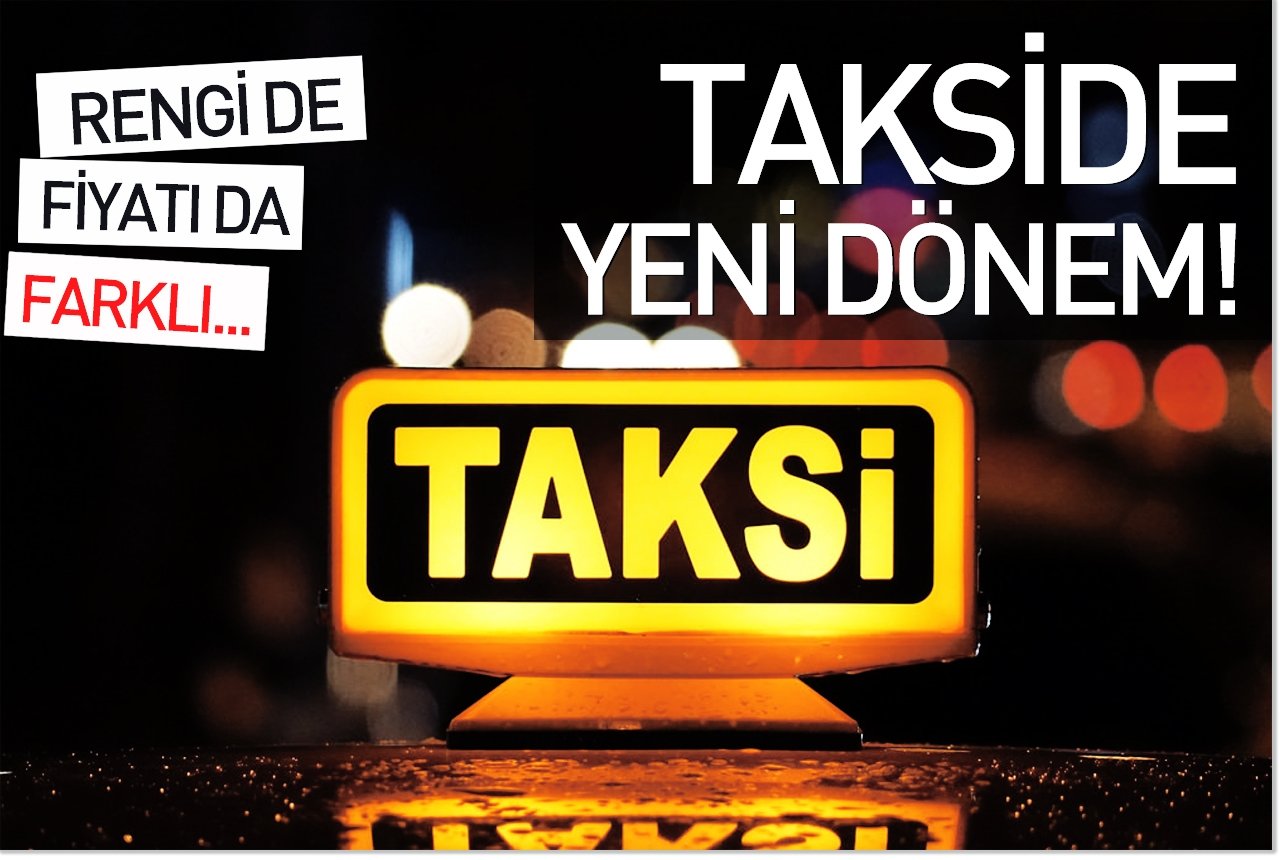 Takside yeni dönem! Rengi de fiyatı da farklı