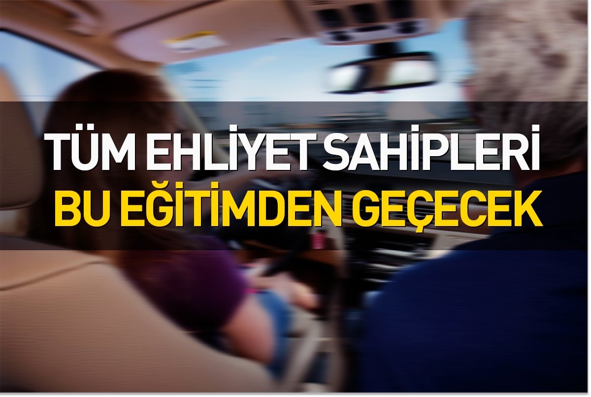 Tüm ehliyet sahipleri bu eğitimden geçecek