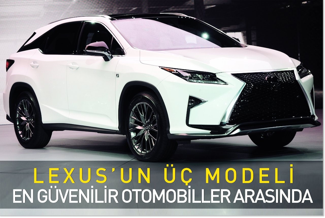 Lexus'un üç modeli en güvenilir otomobiller arasında