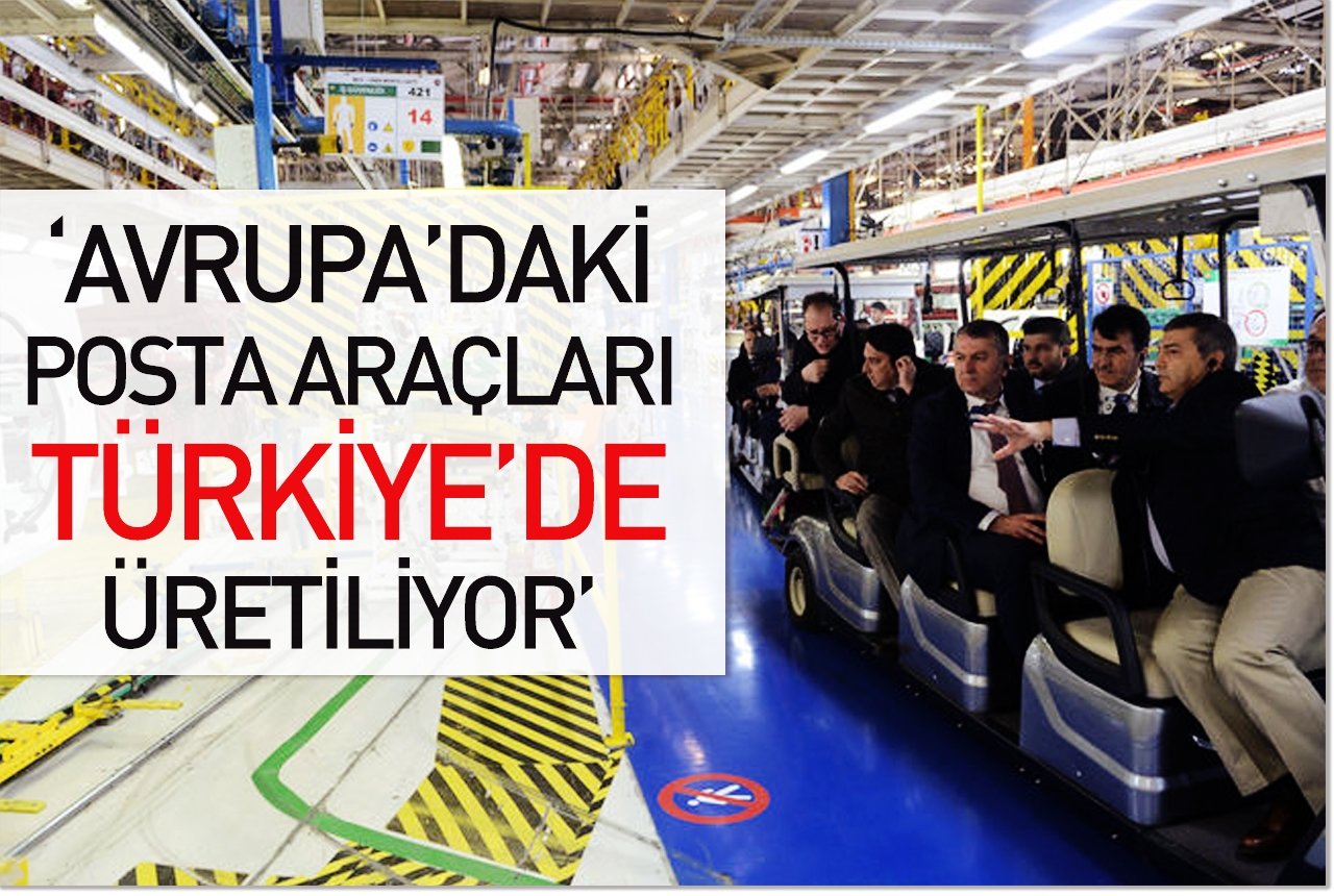 'Avrupa'daki posta araçları Türkiye'de üretiliyor'