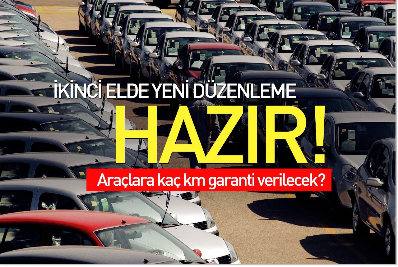 İkinci elde yeni düzenleme hazır! Araçlara kaç km garanti verilecek?