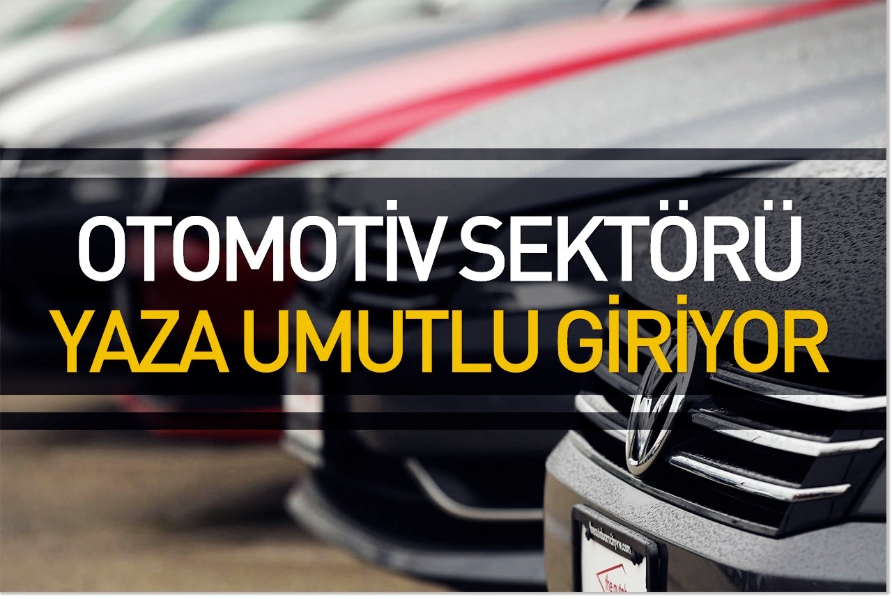 Otomotiv sektörü yaza umutlu giriyor