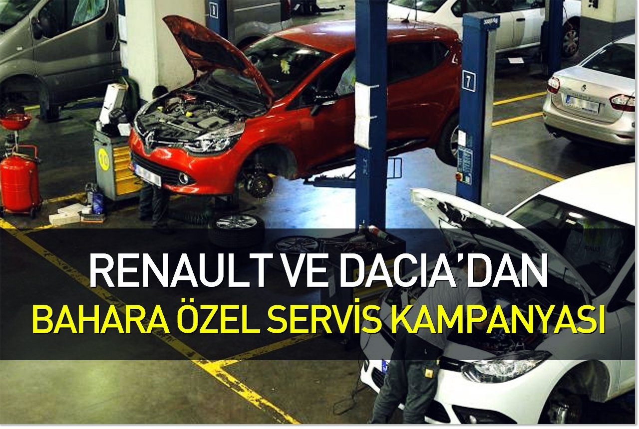 Renault ve Dacia’dan bahara özel servis kampanyası
