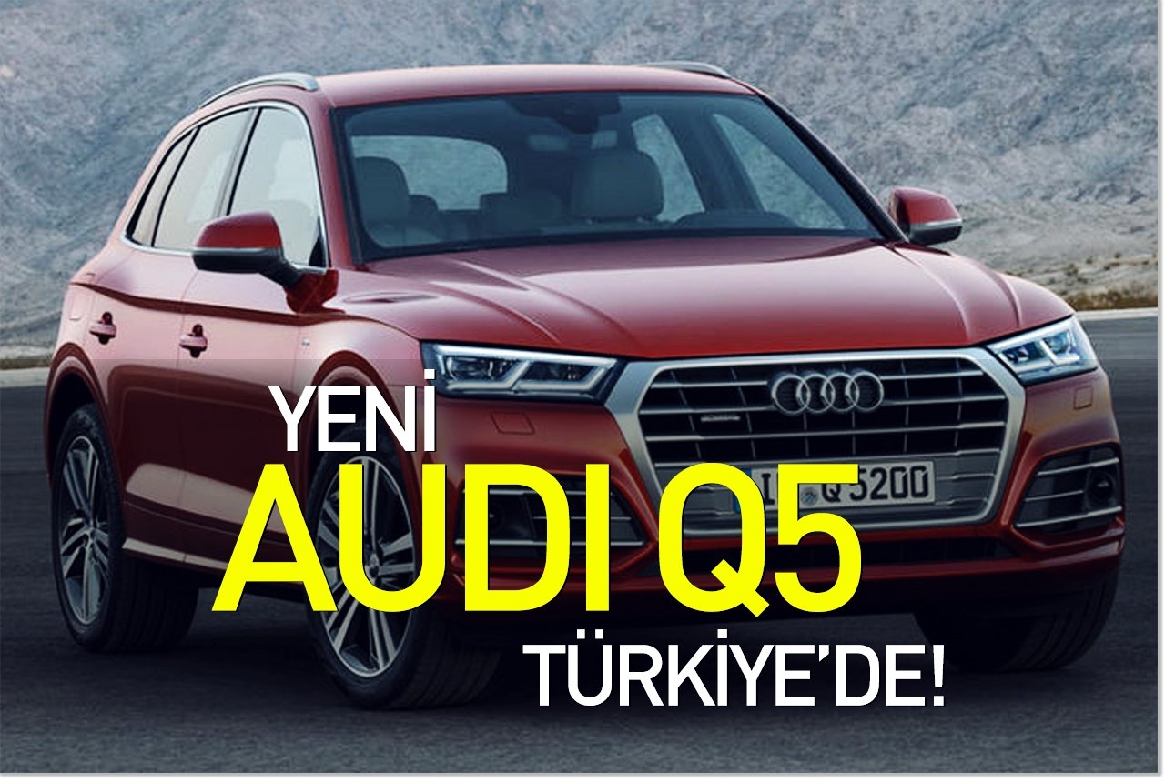 Yeni Audi Q5 Türkiye’de!
