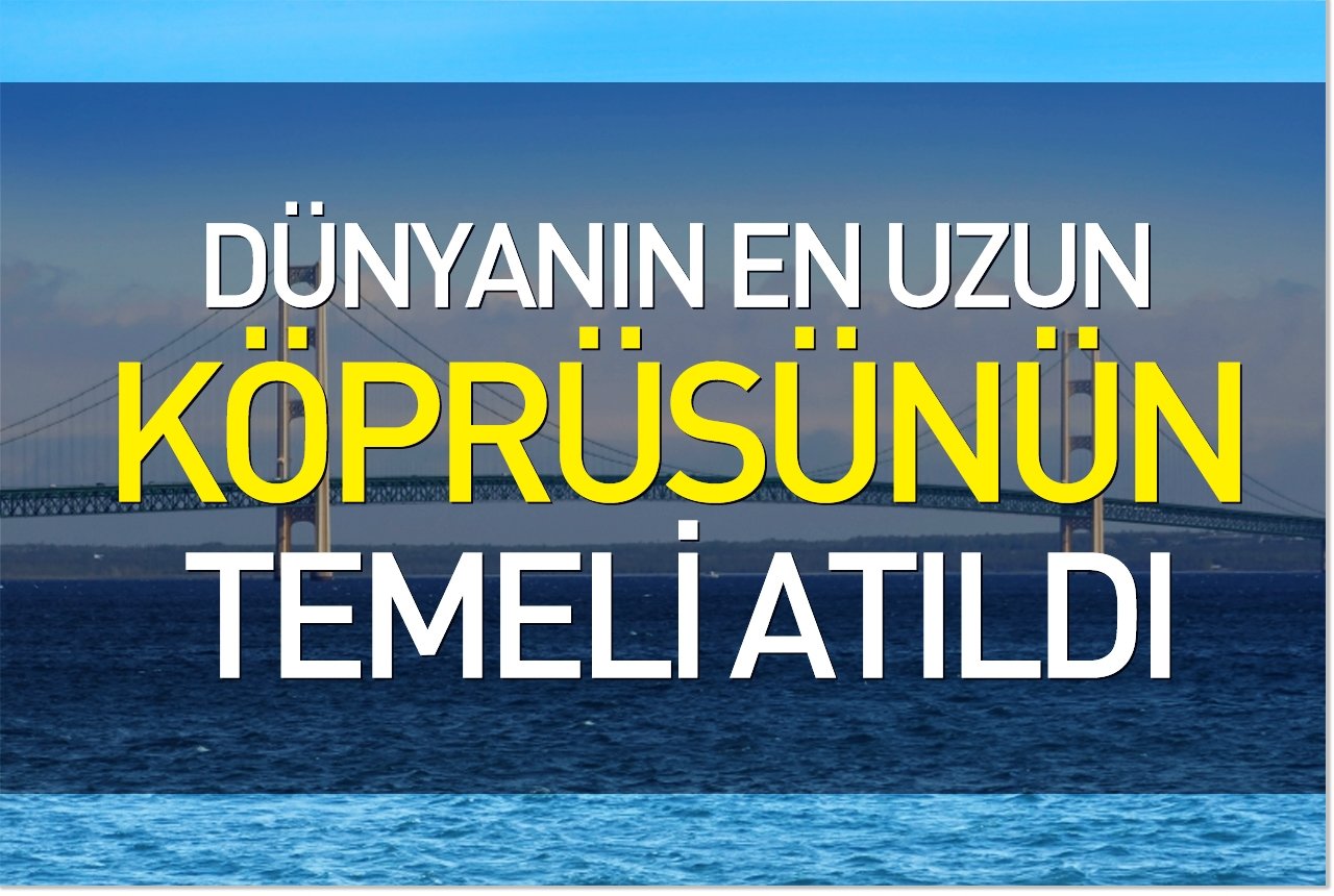 Dünyanın en uzun köprüsünün temeli atıldı