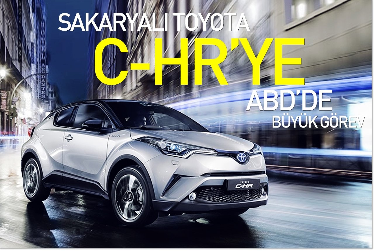 Sakaryalı Toyota C-HR’ye ABD’de büyük görev