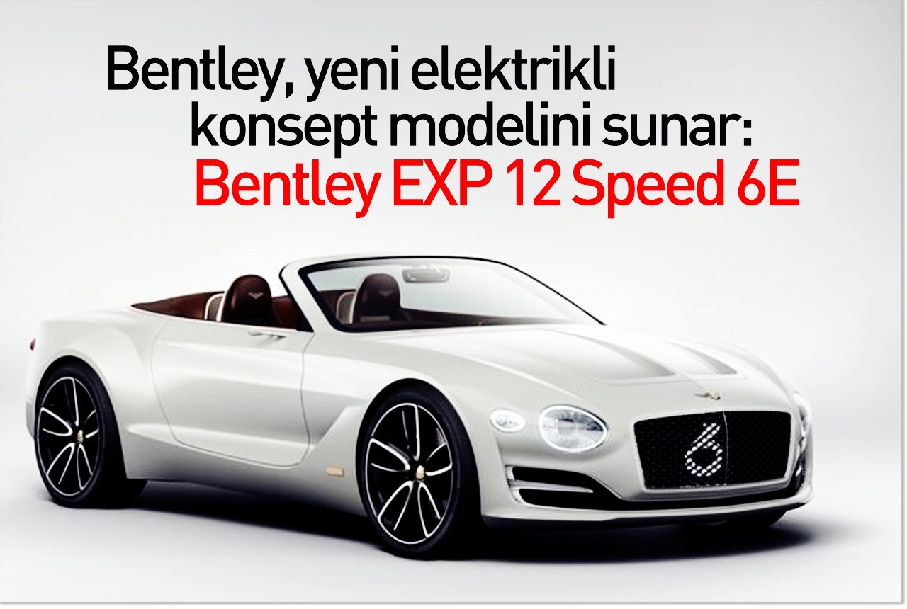 Bentley, yeni elektrikli konsept modelini sunar: Bentley EXP 12 Speed 6E