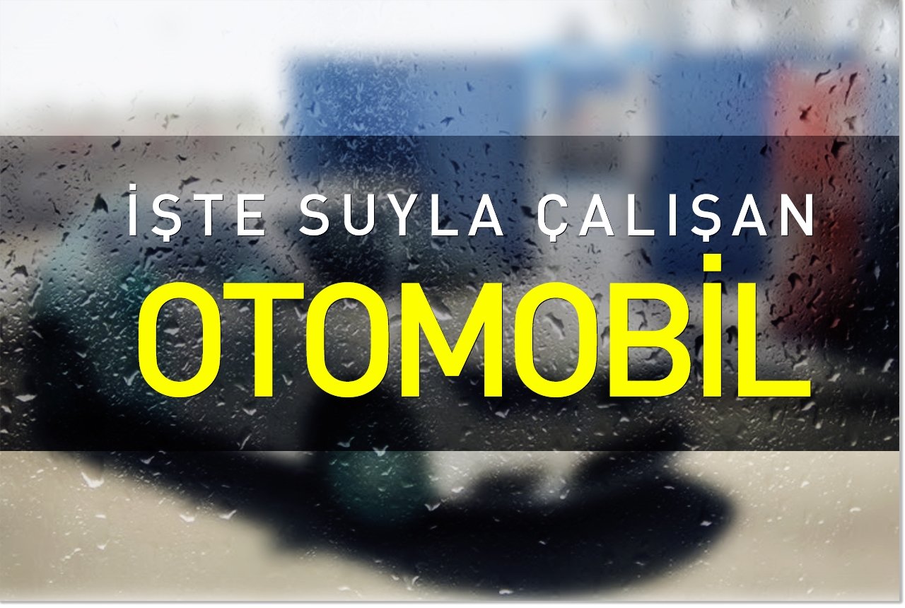 İşte suyla çalışan otomobil