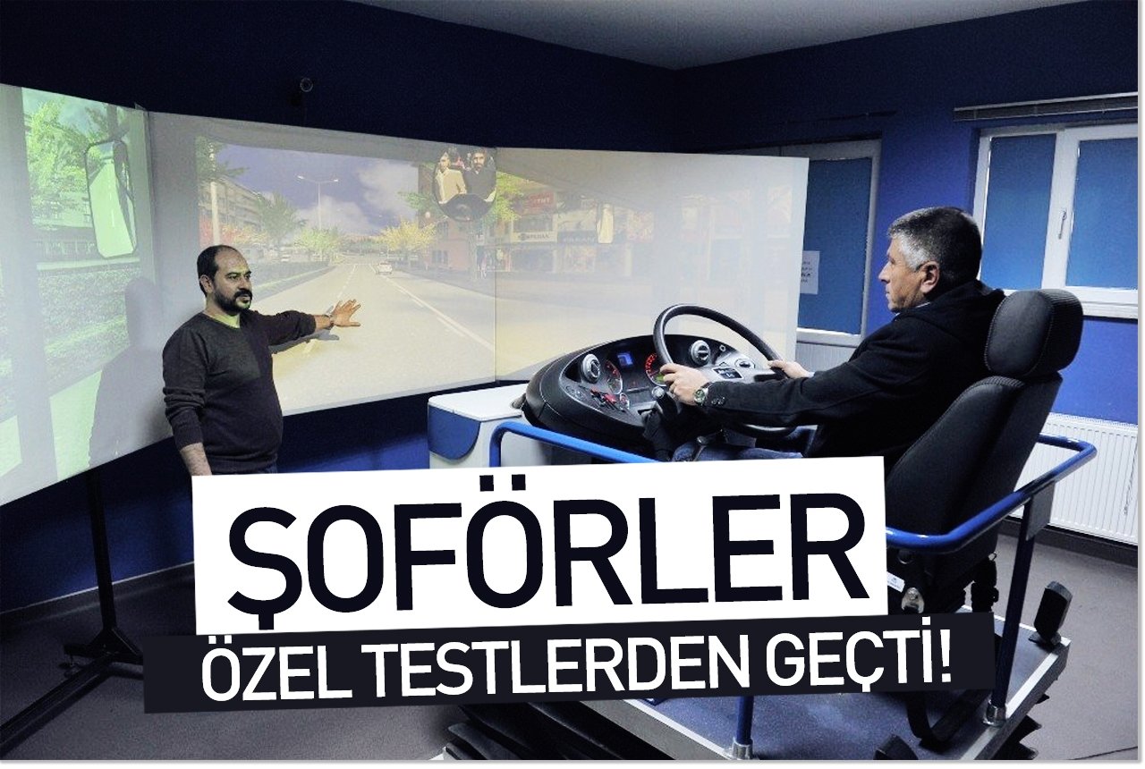 Şoförler özel testlerden geçti!