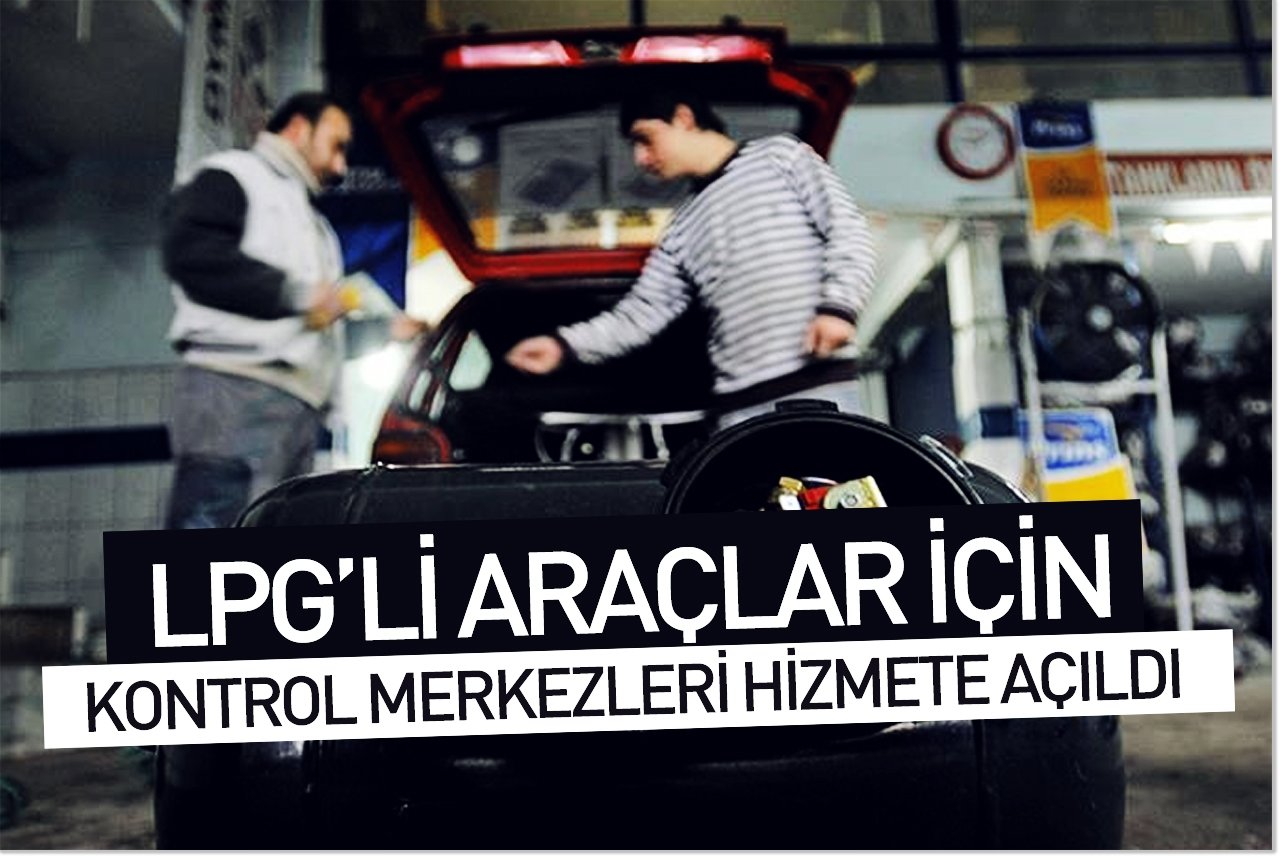 LPG’li araçlar için kontrol merkezleri hizmete açıldı