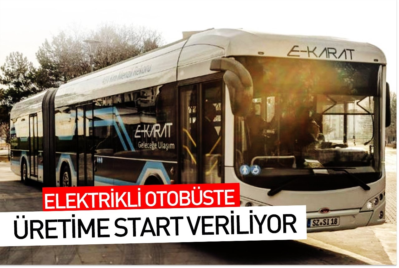 Elektrikli otobüste üretime start veriliyor