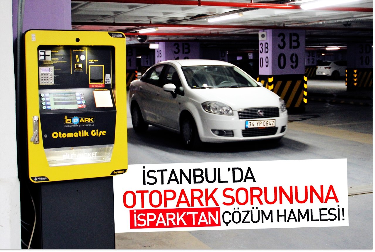 İstanbul'da otopark sorununa İSPARK'tan çözüm hamlesi!