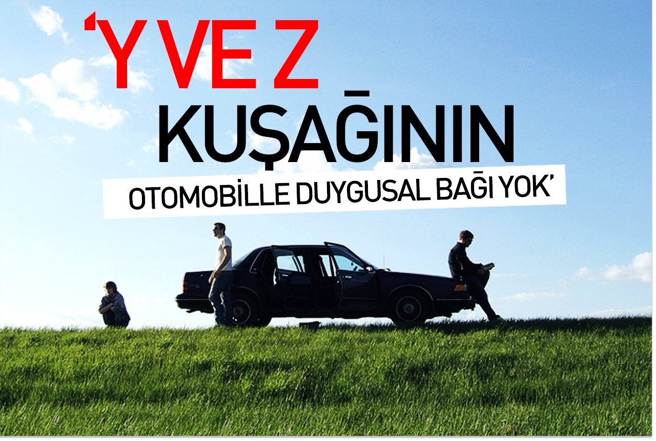 'Y ve Z kuşağının otomobille duygusal bağı yok'