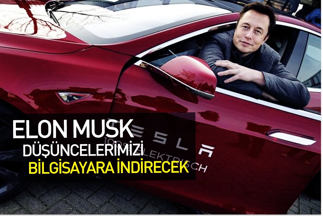 Elon Musk düşüncelerimizi bilgisayara indirecek