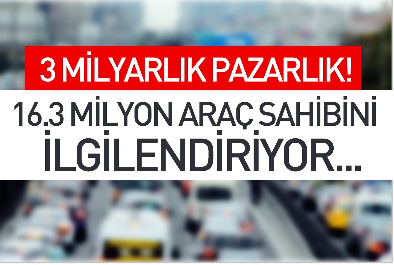 3 milyarlık pazarlık! 16.3 milyon araç sahibini ilgilendiriyor...