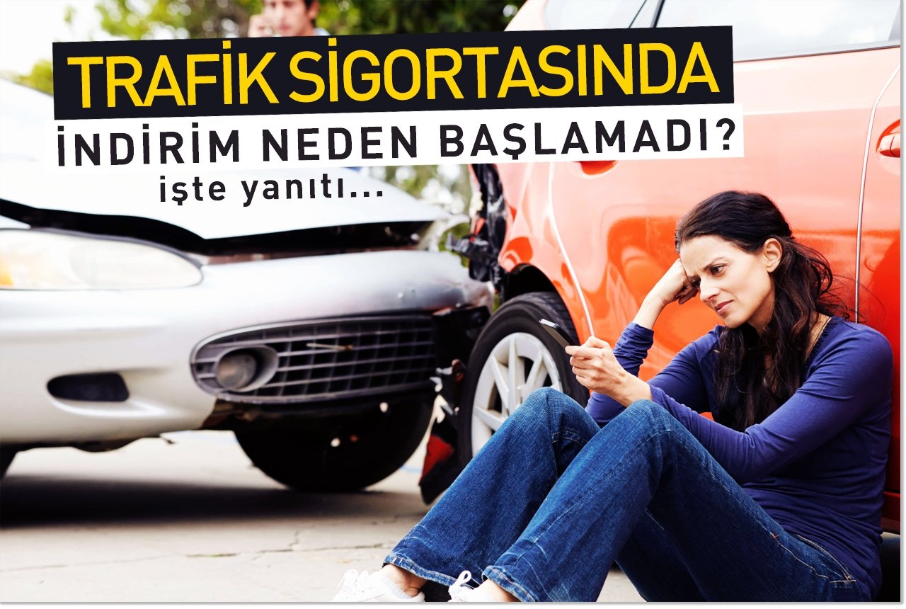 Trafik sigortasında indirim neden başlamadı? İşte cevabı...