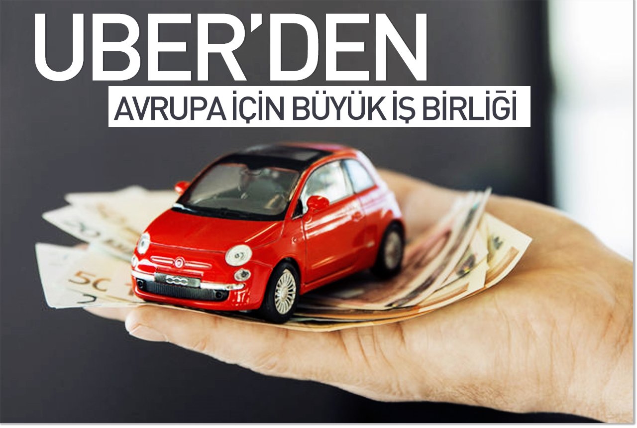 Uber'den Avrupa için büyük iş birliği