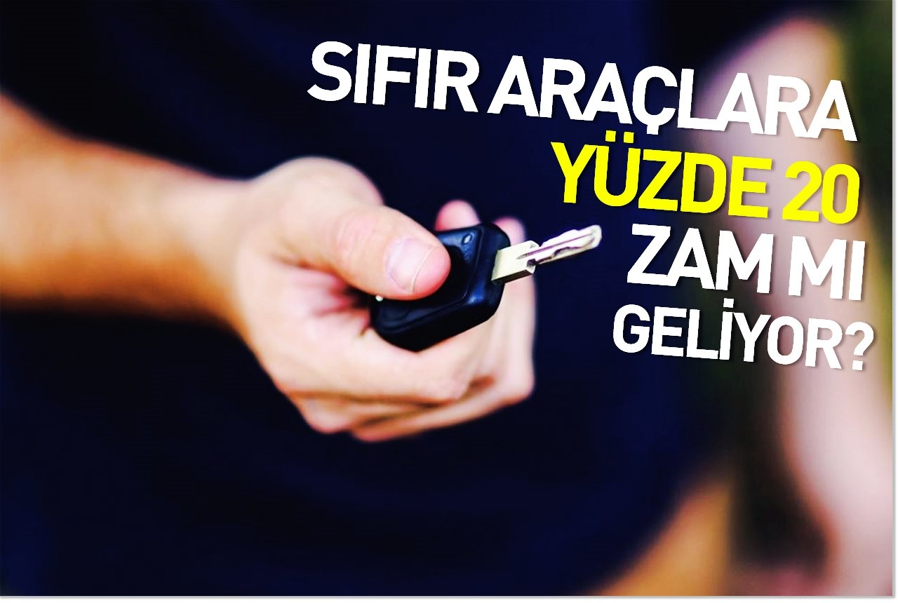 Sıfır araçlara yüzde 20 zam mı geliyor?