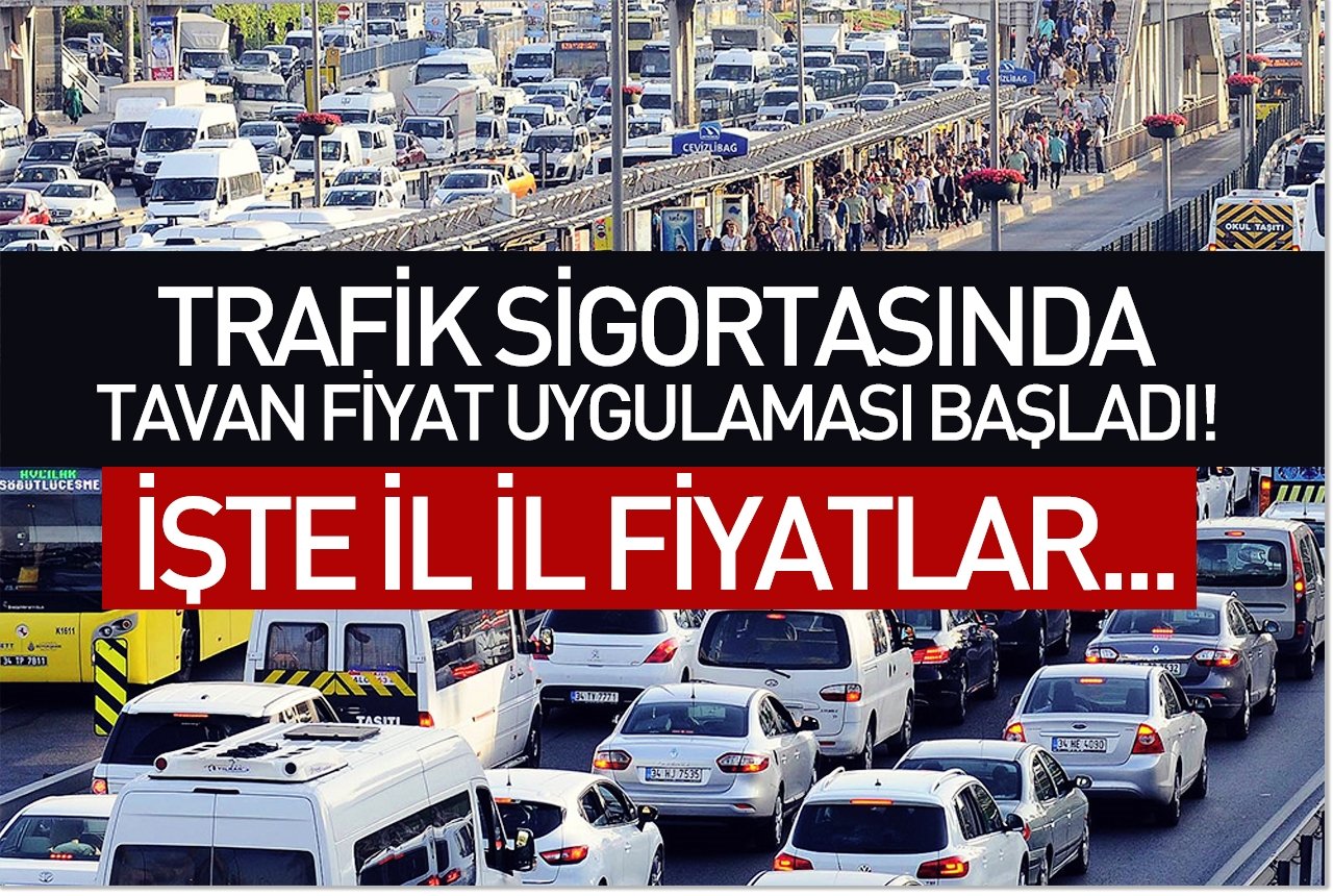 Trafik sigortasında tavan fiyat uygulaması başladı! İşte il il fiyatlar...
