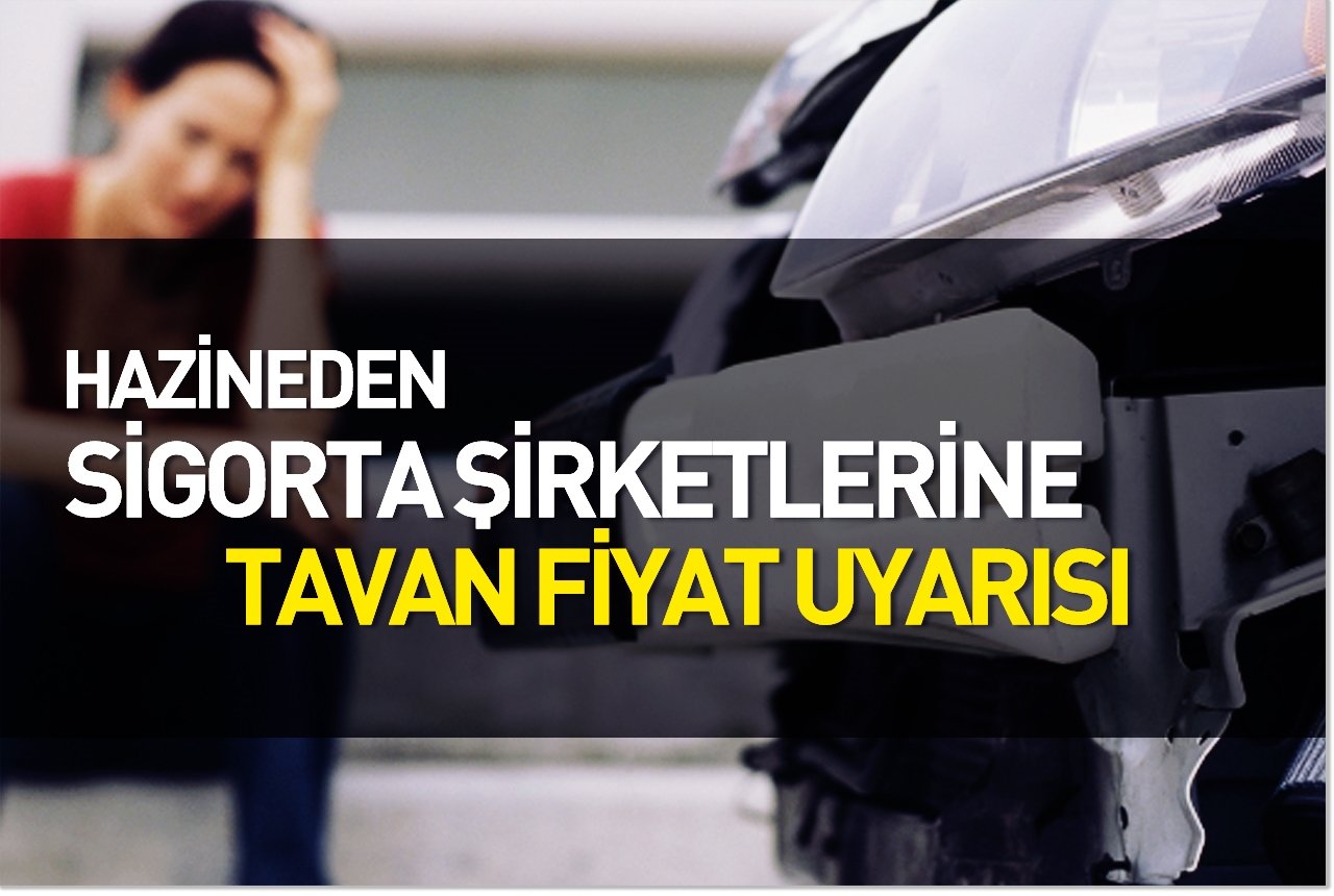 Hazineden sigorta şirketlerine tavan fiyat uyarısı