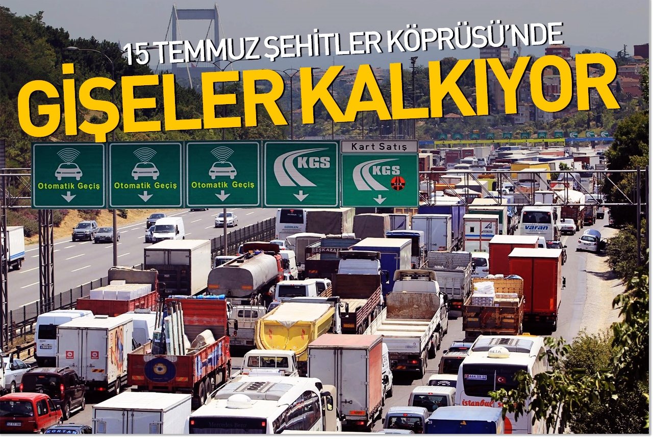 15 Temmuz Şehitler Köprüsü'nde gişeler kalkıyor