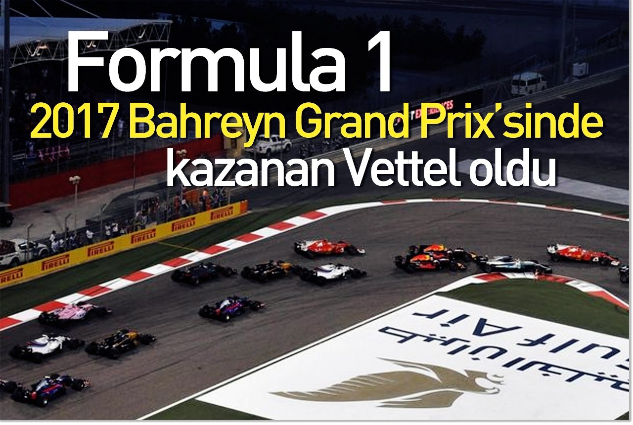 Formula 1 2017 Bahreyn Grand Prix’sinde kazanan Vettel oldu