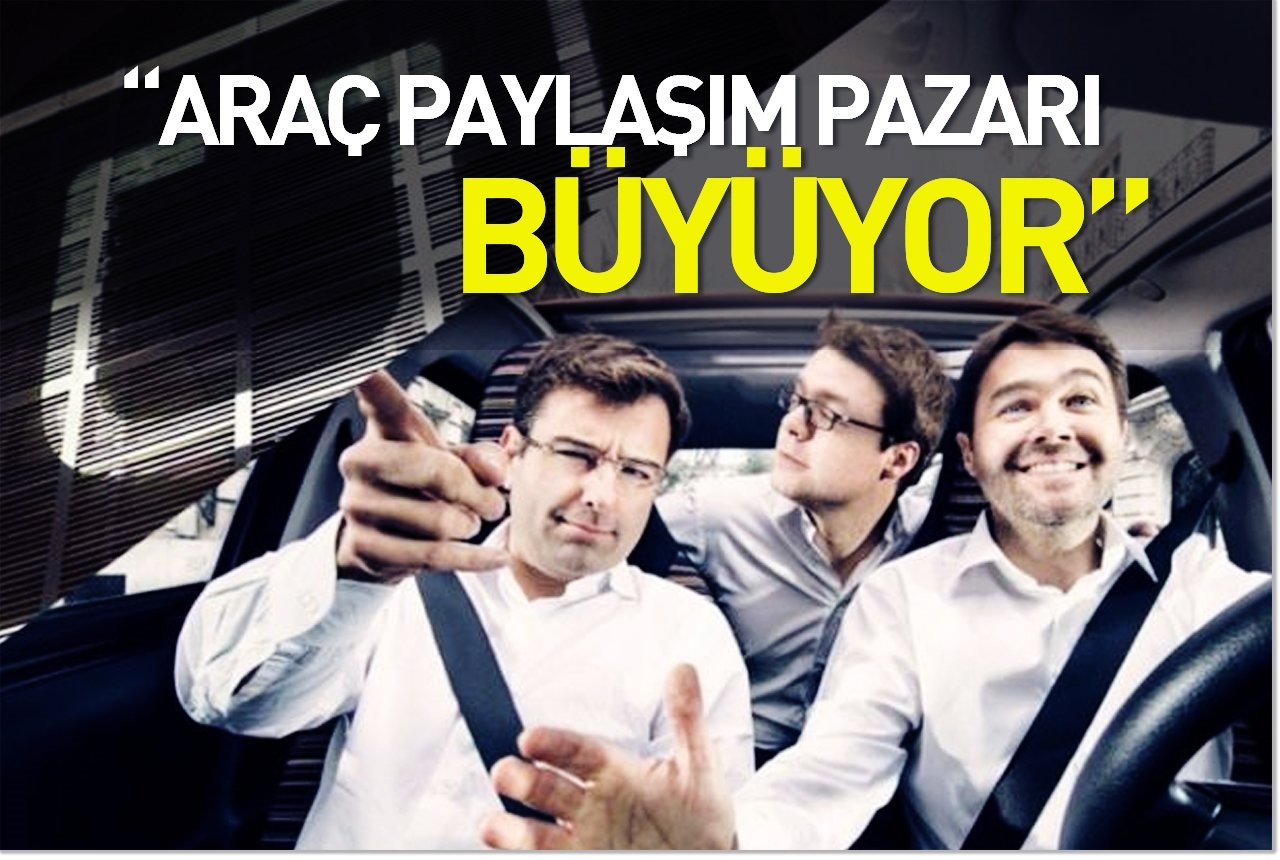 "Araç paylaşım pazarı büyüyor"