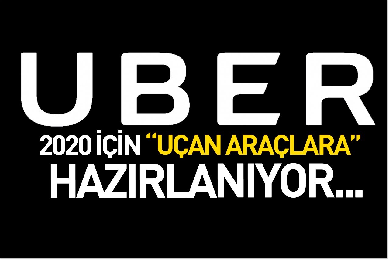 Uber 2020 için "Uçan araçlara" hazırlanıyor