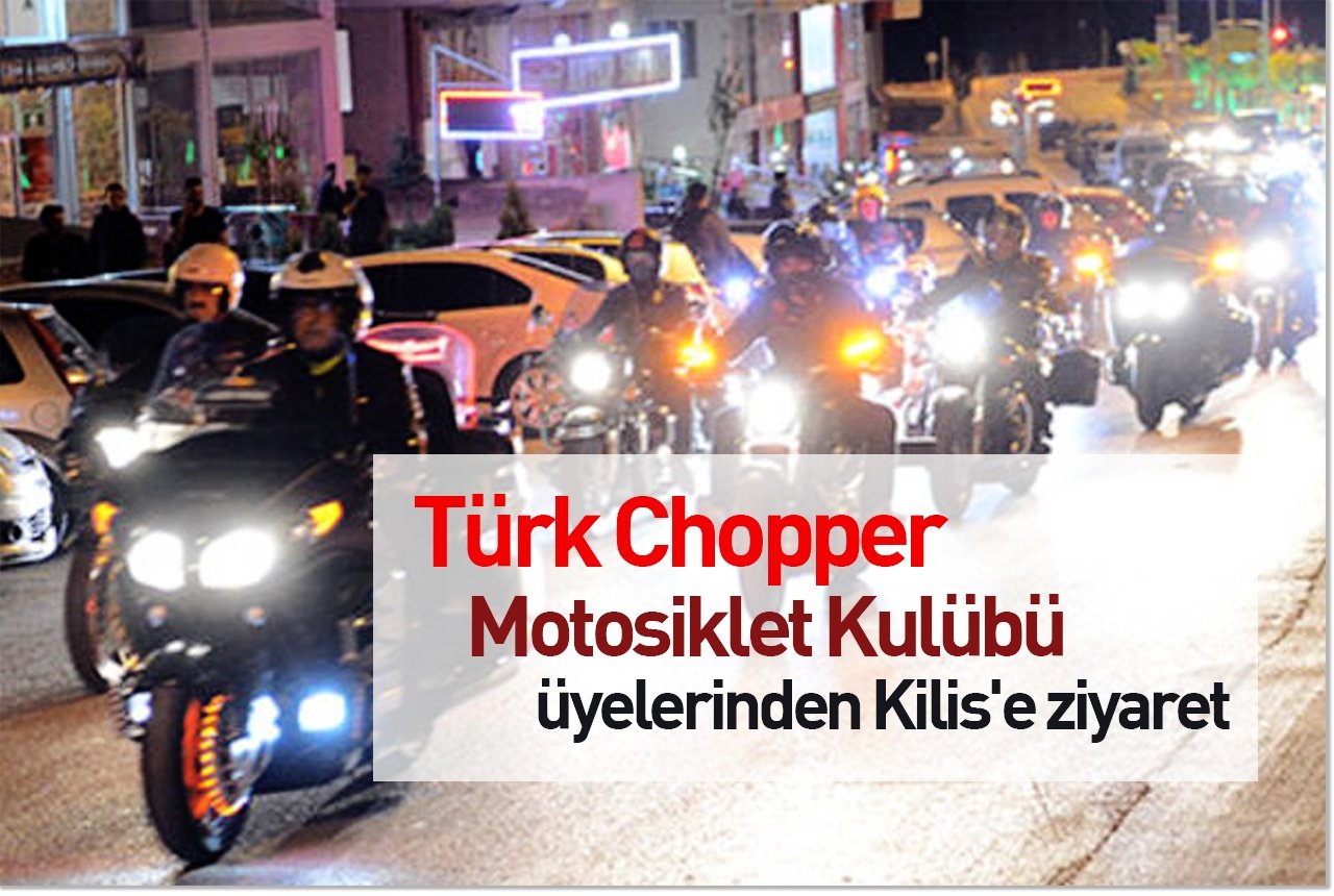 Türk Chopper Motosiklet Kulübü üyelerinden Kilis'e ziyaret