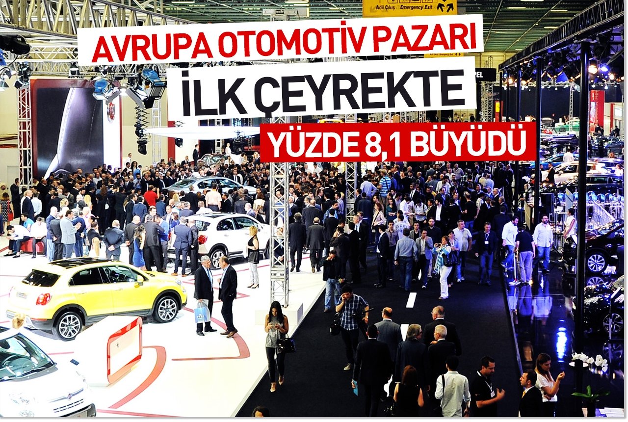 Avrupa otomotiv pazarı ilk çeyrekte yüzde 8,1 büyüdü