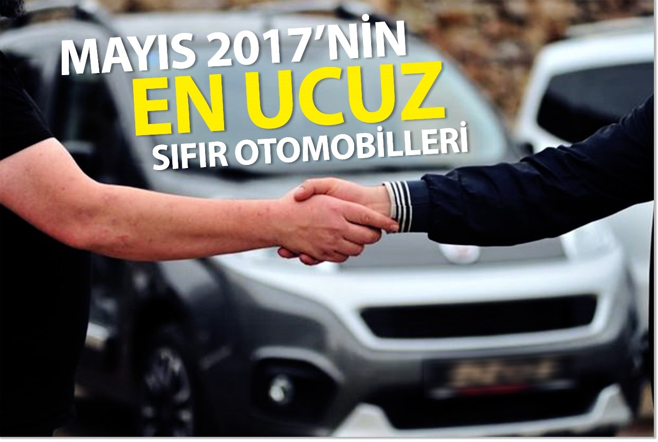 Mayıs 2017'nin en ucuz sıfır otomobilleri