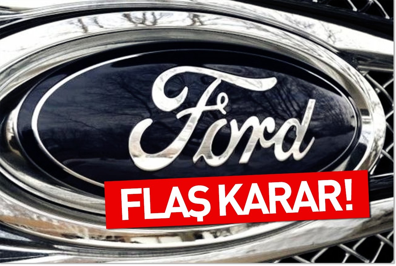 Ford'dan flaş karar!