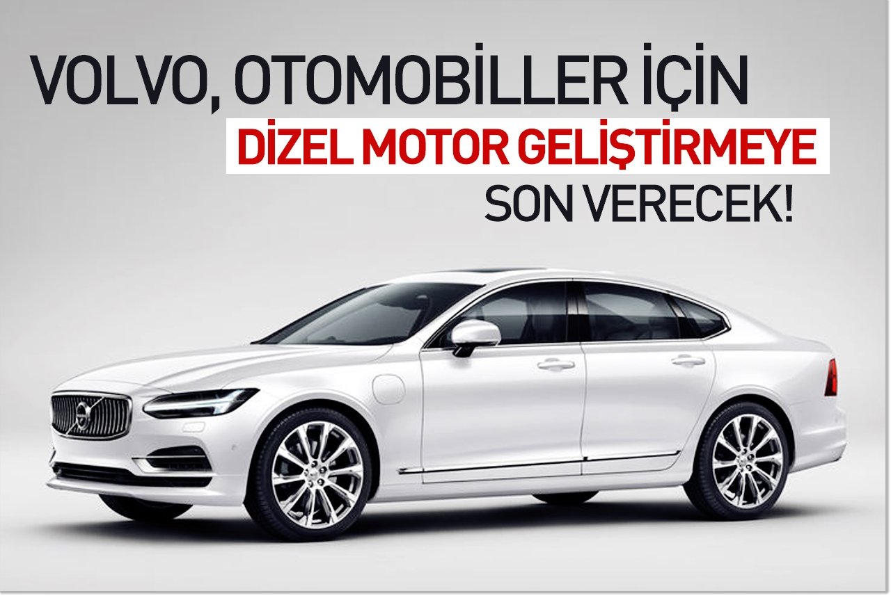 Volvo, otomobiller için dizel motor geliştirmeye son verecek!