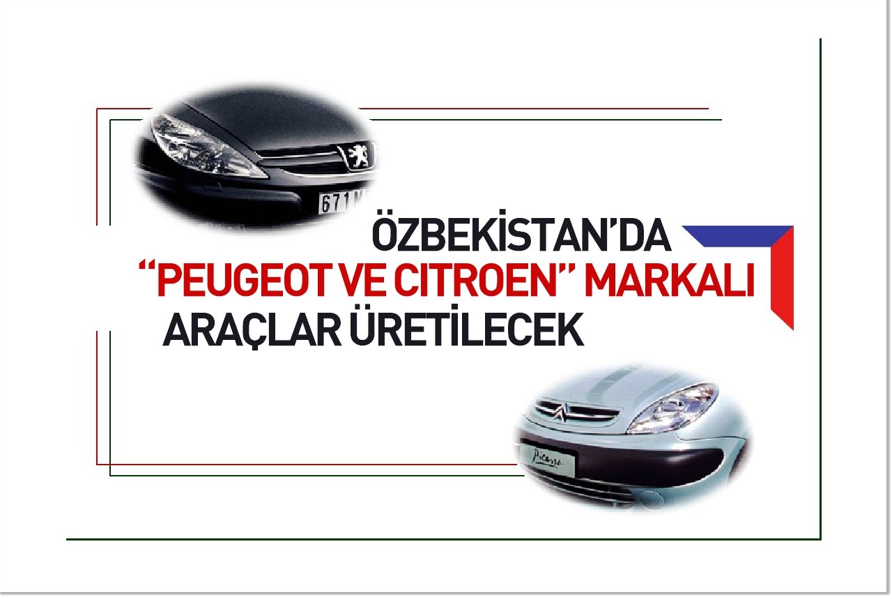 Özbekistan'da "Peugeot ve Citroen" markalı araçlar üretilecek