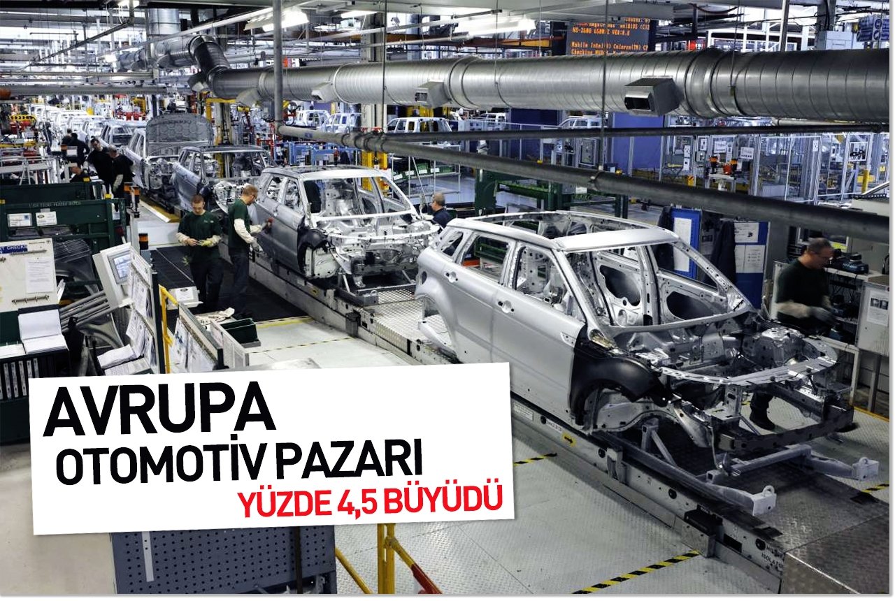 Avrupa otomotiv pazarı yüzde 4,5 büyüdü