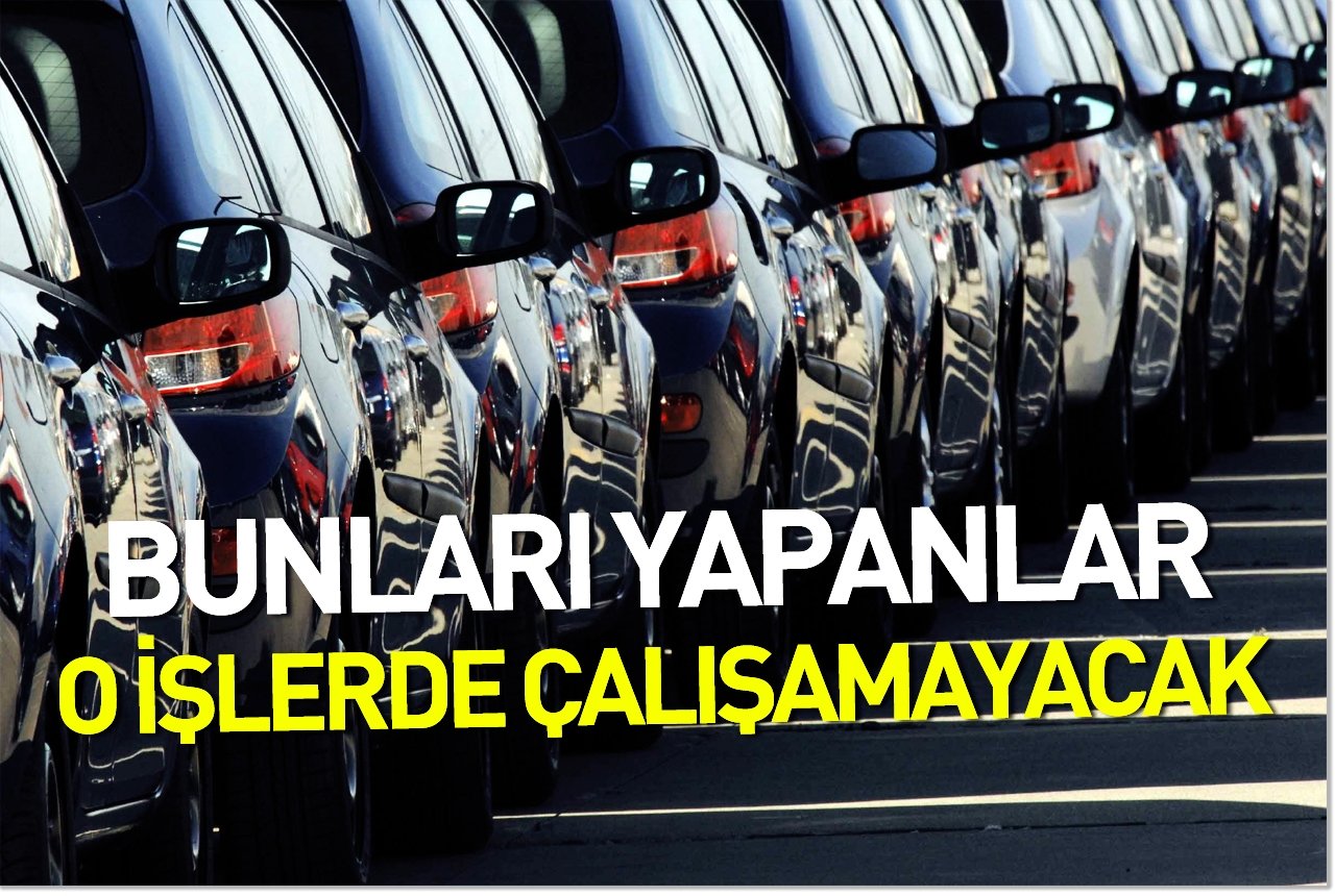 Bunları yapanlar o işlerde çalışamayacak