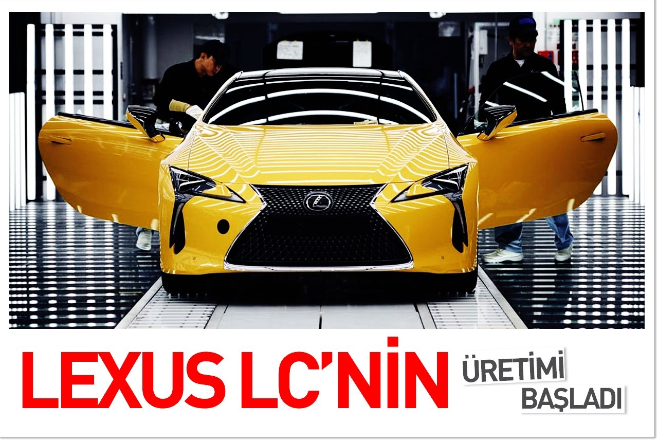 Lexus LC'nin üretimi başladı