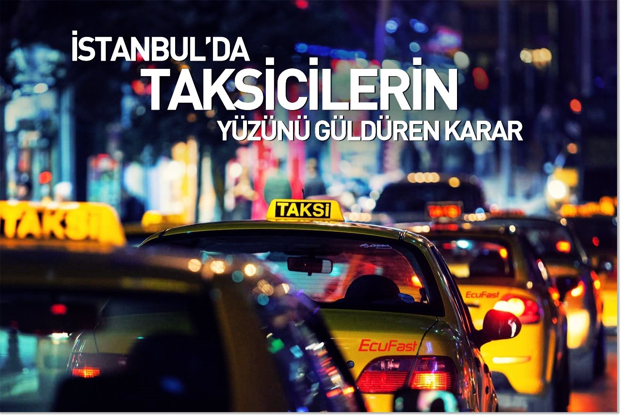 İstanbul'da taksicilerin yüzünü güldüren karar