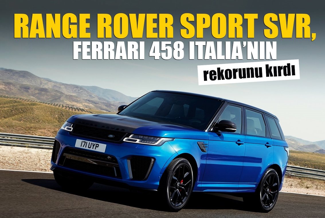 Range Rover Sport SVR, Ferrari 458 Italia'nın rekorunu kırdı!