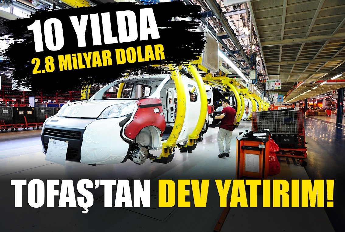 Tofaş'tan 10 yılda 2.8 milyar dolar yatırım!