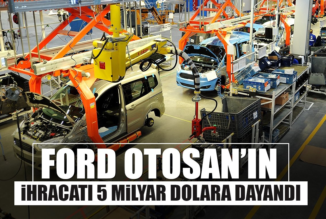 Ford Otosan'ın ihracatı 5 milyar dolara dayandı