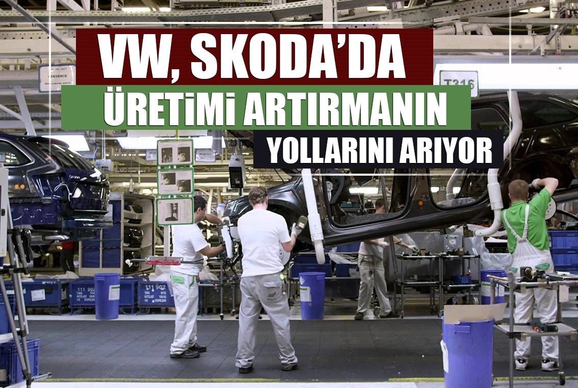 VW, Skoda'da üretimi artırmanın yollarını arıyor